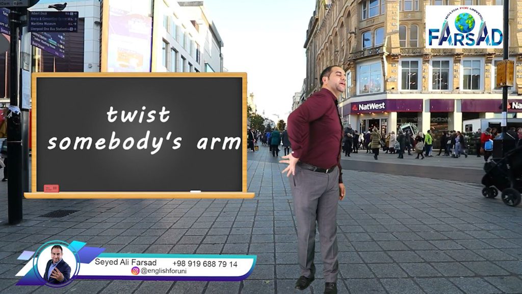 an idiom Twist somebody's arm اصطلاح